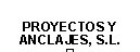 Proyectos y Anclajes, S.l. 